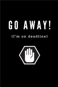 Go AWAY! (I'm on deadline): Funny Journalism Slogans. Gag Gift Blank Lined Notebook for Journalists, Reporters, Editors and Busy Writers.