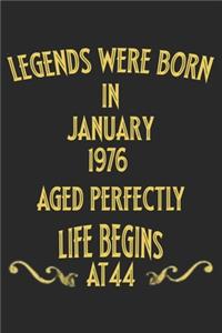 Legends were born in January 1976. Aged Perfectly. Life begins at 44 Notebook birthday gift