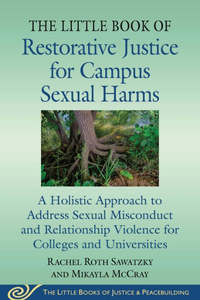 Little Book of Restorative Justice for Campus Sexual Harms: A Holistic Approach for Colleges and Universities to Address Sexual Misconduct and Relationship Violence