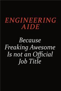 Engineering Aide Because Freaking Awesome Is Not An Official Job Title