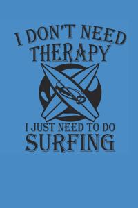 I Dont Need Therapy I Just Need to Do Surfing