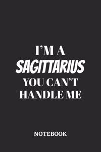 I'm a Sagittarius You can't handle me Notebook