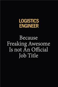 Logistics Engineer Because Freaking Awesome Is Not An Official Job Title
