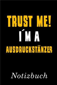 Trust Me I´m A Ausdruckstänzer Notizbuch