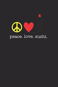 Peace Love Sushi 120 Page Notebook Lined Journal for Sushi Lovers Great for Recipes