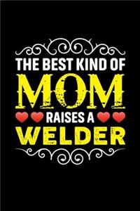 The Best Kind Of Mom Raises A Welder