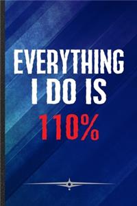 Everything I Do Is 110%