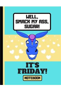Well, Smack My Ass, Sugar, It's Friday! (NOTEBOOK)