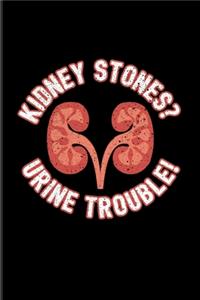 Kidney Stones? Urine Trouble!