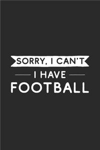 Sorry I Can't I Have Football
