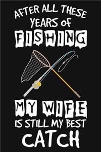 After All These Years Of Fishing My Wife Is Still My Best Catch