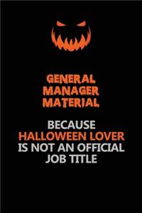 General Manager Material Because Halloween Lover Is Not An Official Job Title