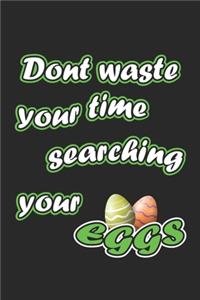 Dont waste your time searching your eggs