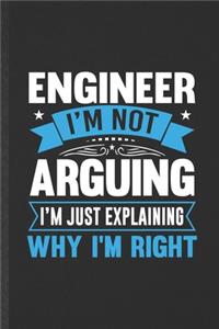 Engineer I'm Not Arguing I'm Just Explaining Why I'm Right
