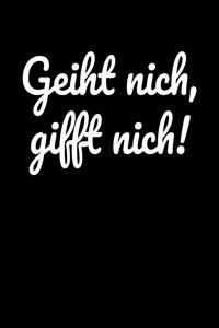 Geiht nich, gifft nich!