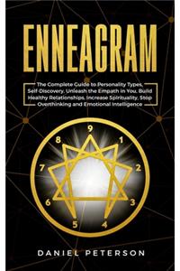 Enneagram: The Complete Guide to Personality Types, Self-Discovery, Unleash the Empath in You, Build Healthy Relationships, Increase Spirituality, Stop Overthi