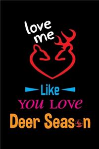 Love Me Like You Love Deer Season
