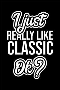 I Just Really Like Classic Ok?