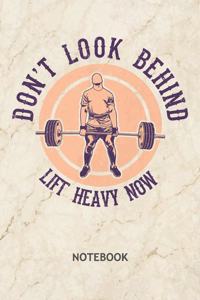Don't Look Behind Lift Heavy Now