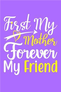 First My Mother Forever My Friend: Blank Lined Notebook Journal: Mothers Mommy Gift Journal 6x9 - 110 Blank Pages - Plain White Paper - Soft Cover Book