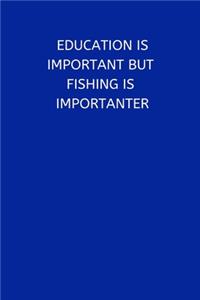 Education Is Important But Fishing Is Importanter