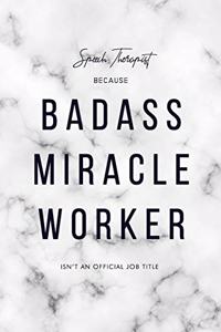 Speech Therapist Because Badass Miracle Worker Isn't an Official Job Title