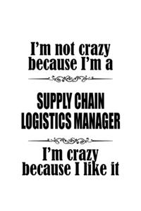 I'm Not Crazy Because I'm A Supply Chain Logistics Manager I'm Crazy Because I like It