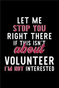 Let Me Stop You Right There If This Isn't About Volunteer I'm Not Interested