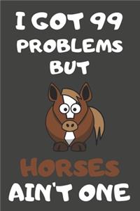 I Got 99 Problems But Horses Ain't One