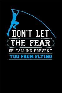 Don't Let The Fear Of Falling Prevent You From Flying: 120 Pages I 6x9 I Weekly Planner I Funny Track & Field & Pole Jumping Gifts