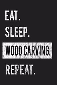 Eat Sleep Wood Carving Repeat