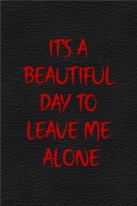 It's A Beautiful Day To Leave Me Alone