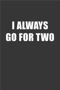 I Always Go For Two Notebook