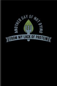 Another Day Of Not Dying From My Lack Of Protein