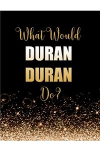 What Would Duran Duran Do?