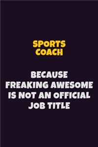 Sports Coach, Because Freaking Awesome Is Not An Official Job Title