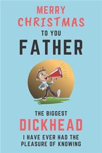 Merry Christmas To You Father - The Biggest Dickhead I Have Ever Had The Pleasure Of Knowing
