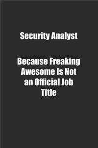 Security Analyst Because Freaking Awesome Is Not an Official Job Title.