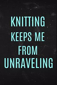 Knitting Keeps me From Unraveling