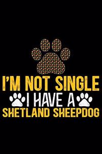 I'm Not Single I Have a Shetland Sheepdog