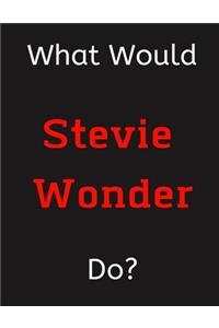 What Would Stevie Wonder Do?