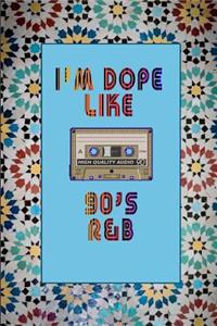 I'm Dope Like 90s R&B