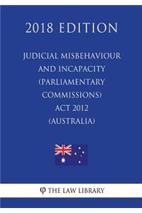 Judicial Misbehaviour and Incapacity (Parliamentary Commissions) ACT 2012 (Australia) (2018 Edition)