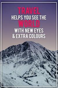 Travel Helps You See the World with New Eyes & Extra Colours