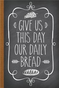 Give Us This Day Our Daily Bread