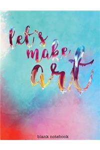 Lets Make Art - Blank Notebook