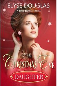 The Christmas Eve Daughter: A Time Travel Novel