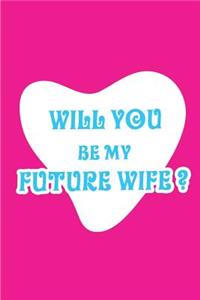 Will you be my Future Wife?