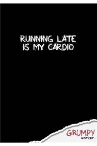 Running late is my cardio