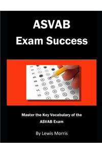 ASVAB Exam Success: Master the Key Vocabulary of the ASVAB Exam